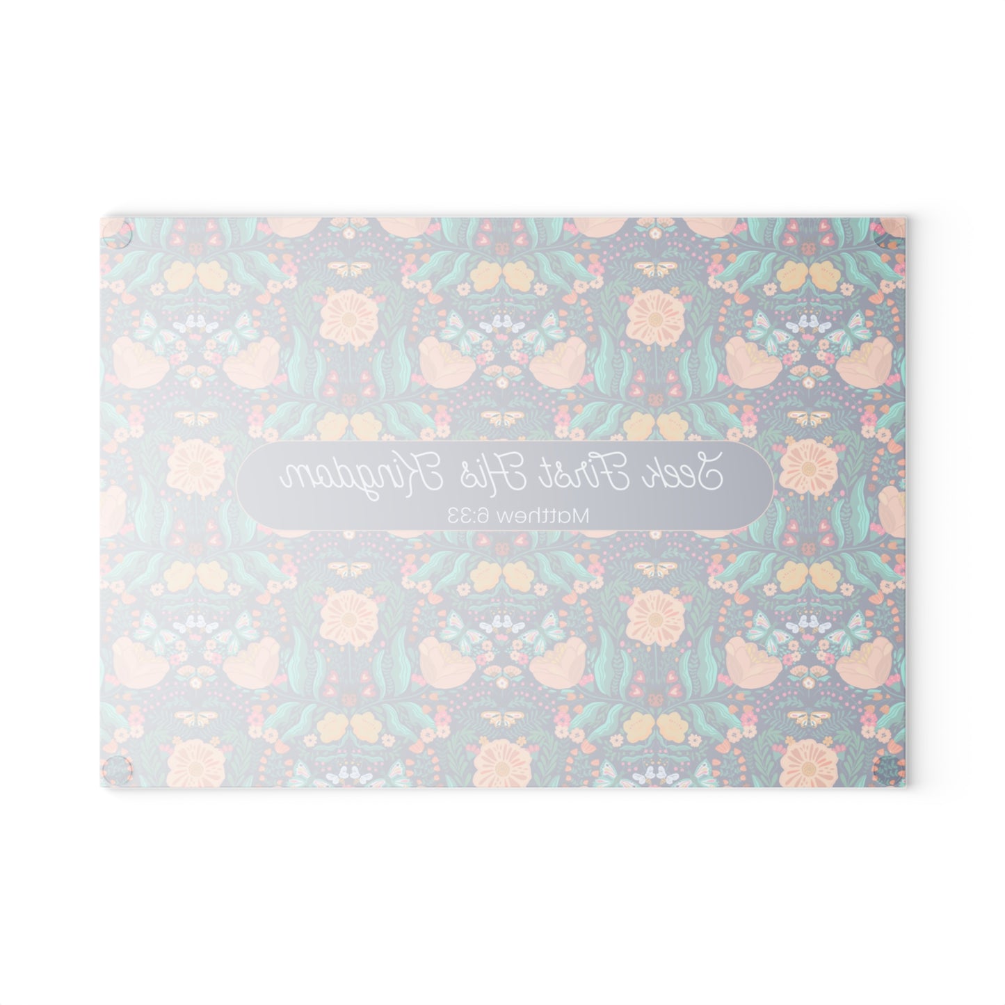 Glass Cutting Board - Seek First His Kingdom - Matthew 6:33 Mothers Day Gift