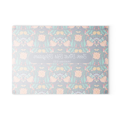 Glass Cutting Board - Seek First His Kingdom - Matthew 6:33 Mothers Day Gift
